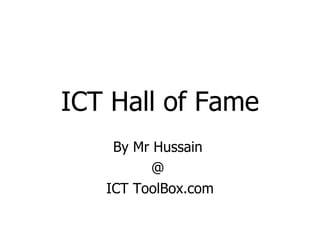 ICT Hall of Fame By Mr Hussain  @  ICT ToolBox.com 