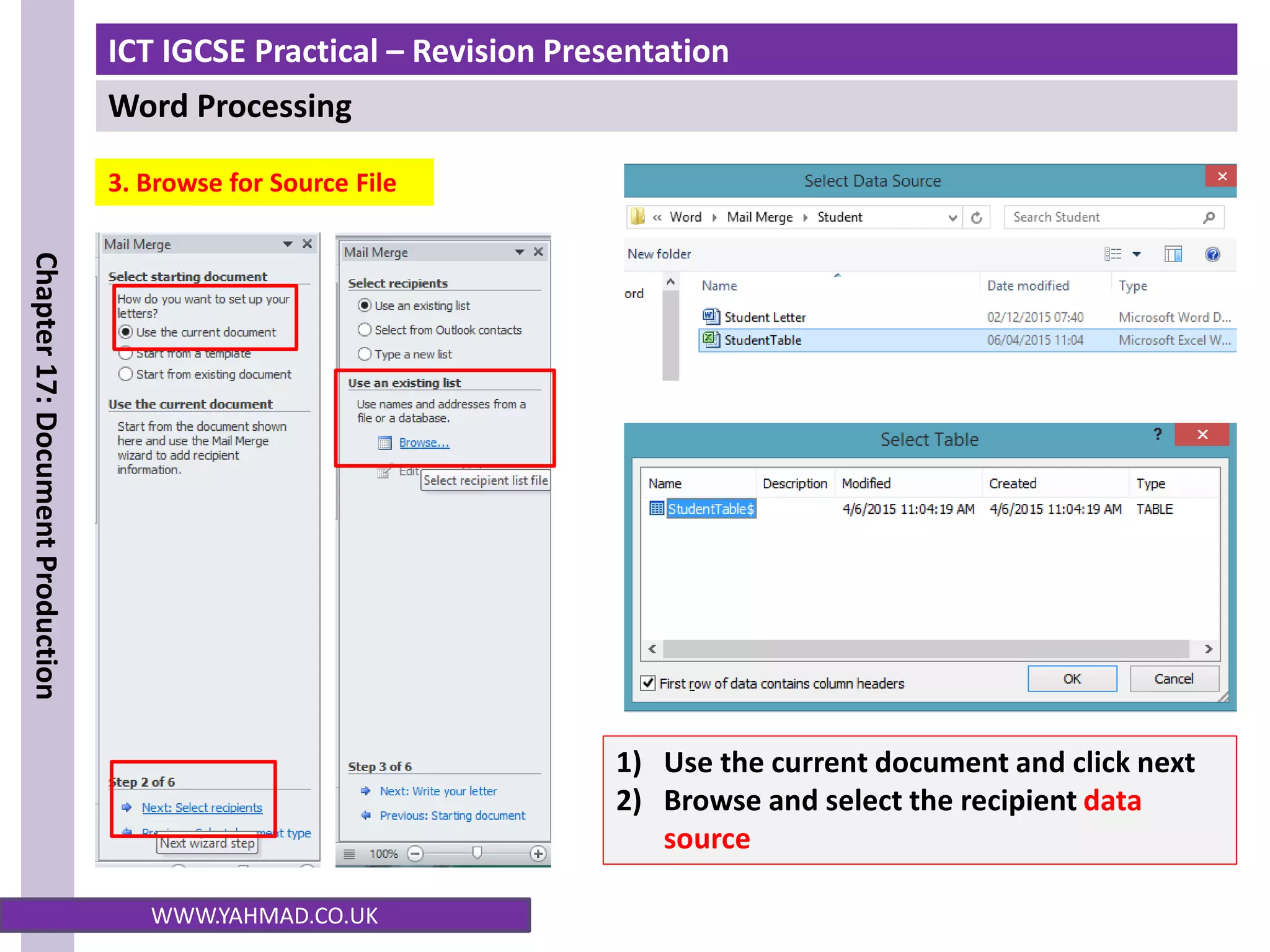 ICT IGCSE Practical – Revision Presentation
Word Processing
Chapter
17:
Document
Production
WWW.YAHMAD.CO.UK
3. Browse for Source File
1) Use the current document and click next
2) Browse and select the recipient data
source
 