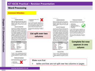 ICT IGCSE Practical – Revision Presentation
Word Processing
Chapter
17:
Document
Production
WWW.YAHMAD.CO.UK
Common Mistakes
List split over two
columns
Complete list now
appears in one
column
 