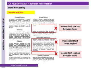 ICT IGCSE Practical – Revision Presentation
Word Processing
Chapter
17:
Document
Production
WWW.YAHMAD.CO.UK
Common Mistakes
Inconsistent spacing
between Items
Inconsistent text
styles applied
Inconsistent spacing
between Items
 