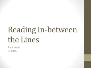 Reading In-between the Lines
Paul Huebl
CEGSA
 