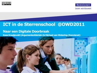 ICT in de Sterrenschool @OWD2011
Naar een Digitale Doorbraak
Kees Kraaijeveld (Argumentenfabriek) & Michael van Wetering (Kennisnet)
 