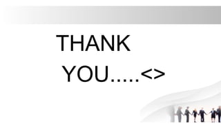 THANK
THANK
YOU.....<>
YOU.....<>
 