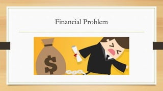 Financial Problem
 