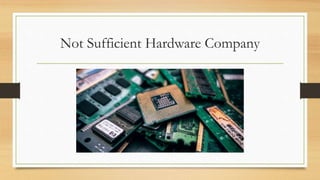 Not Sufficient Hardware Company
 