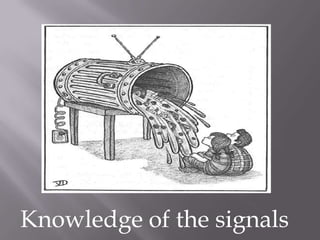 Knowledge of the signals
 