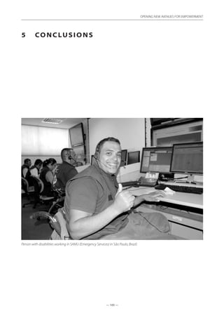 — 105 —
OPENING NEW AVENUES FOR EMPOWERMENT
— 105 —
OPENING NEW AVENUES FOR EMPOWERMENT
5	 Conclusions
Person with disabilities working in SAMU (Emergency Services) in São Paulo, Brazil.
 