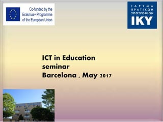 ICT in Education
seminar
Barcelona , May 2017
 