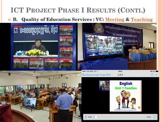 ICT PROJECT PHASE I RESULTS (CONTI.)
 B. Quality of Education Services : VC: Meeting & Teaching
•
 