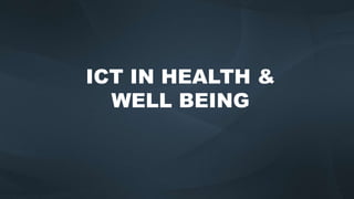 ICT IN HEALTH &
WELL BEING
 