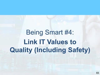 65
Being Smart #4:
Link IT Values to
Quality (Including Safety)
 