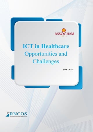 ICT in Healthcare
Opportunities and
Challenges
June’ 2014
 