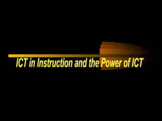 ICT in Instruction and the Power of ICT 