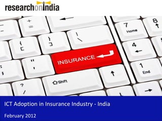 Insert Cover Image using Slide Master View
                               Do not distort




ICT Adoption in Insurance Industry ‐
ICT Adoption in Insurance Industry India
February 2012
 