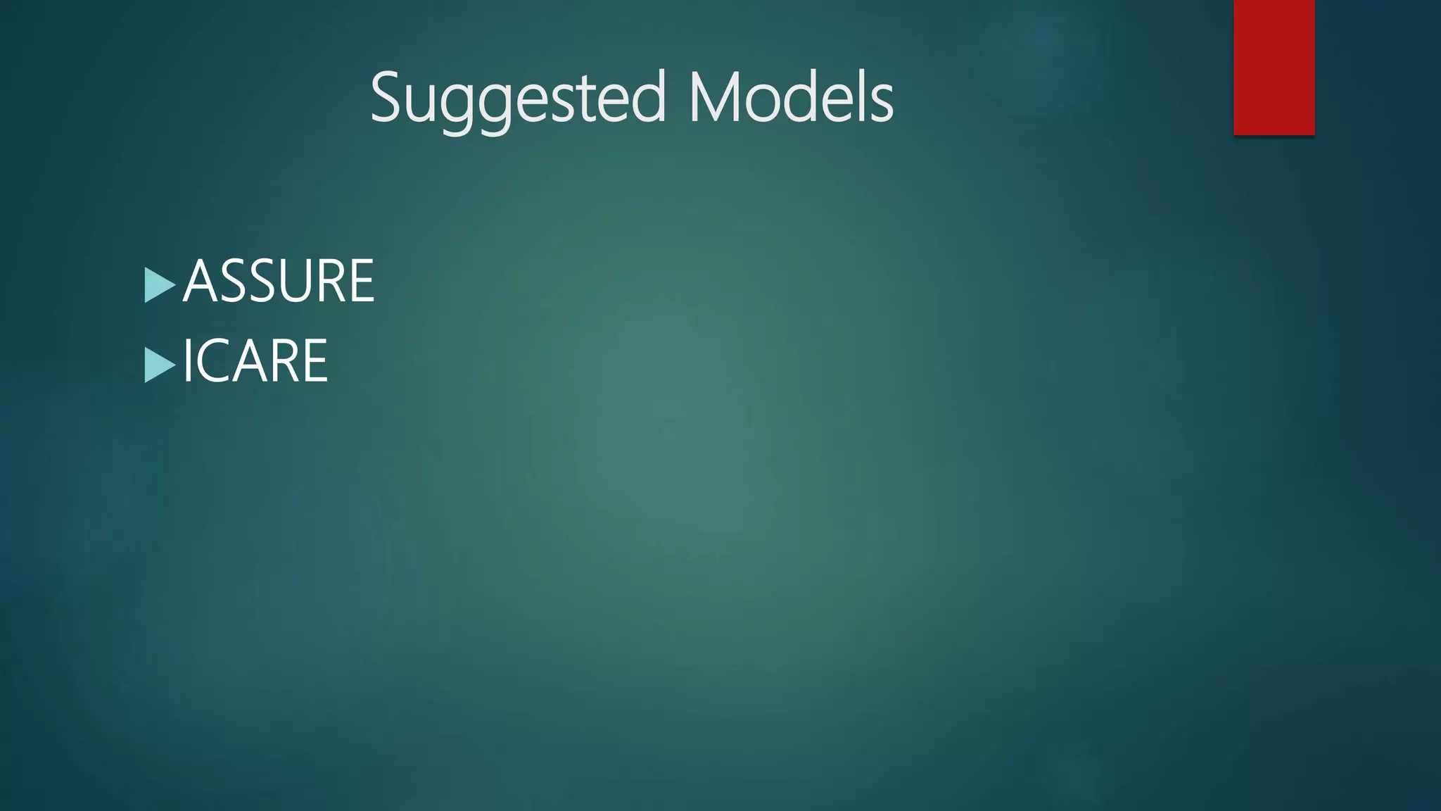 Suggested Models
ASSURE
ICARE
 