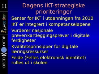 11
11         Dagens IKT-strategiske
               prioriteringer
     • Senter for IKT i utdanningen fra 2010
     • IKT...