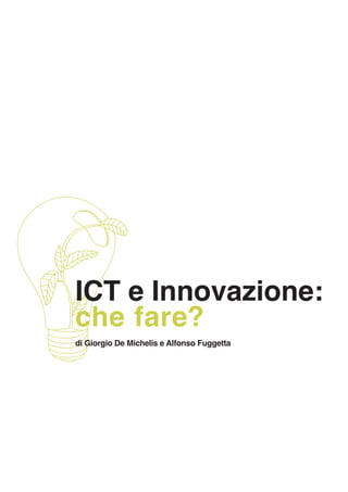 ICT e Innovazione:
che fare?
di Giorgio De Michelis e Alfonso Fuggetta
 
