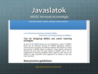 Javaslatok
http://e4innovation.com/?p=800
MOOC tervezés és ٰé
 