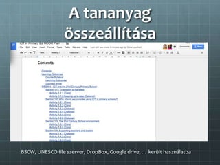 A tananyag
összeállítása
BSCW, UNESCO file szerver, DropBox, Google drive, … került használatba
 