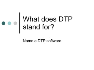 What does DTP stand for? Name a DTP software 