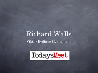 Richard Walls
Viktor Rydberg Gymnasium
 