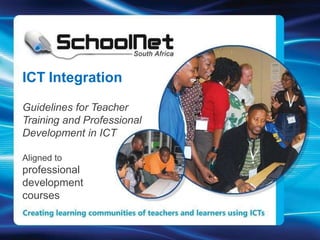 🞂ICT integration into teaching and
learning
🞂How this translates into training
courses (Microsoft Partners in
Learning and Intel Teach)
ICT Integration
Guidelines for Teacher
Training and Professional
Development in ICT
Aligned to
professional
development
courses
 