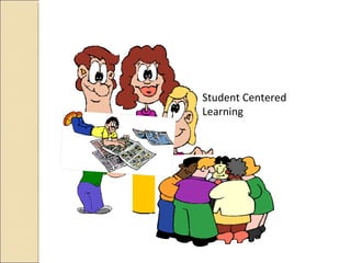 Student Centered
Learning
 