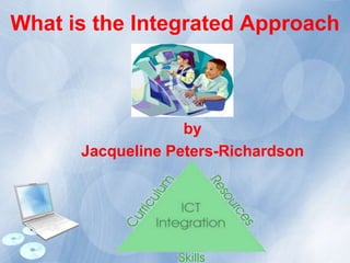 What is the Integrated Approach

by
Jacqueline Peters-Richardson

 