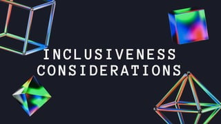 INCLUSIVENESS
CONSIDERATIONS
 