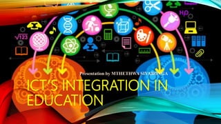 ICT’S INTEGRATION IN
EDUCATION
Presentation by MTHETHWA SIYABONGA
 