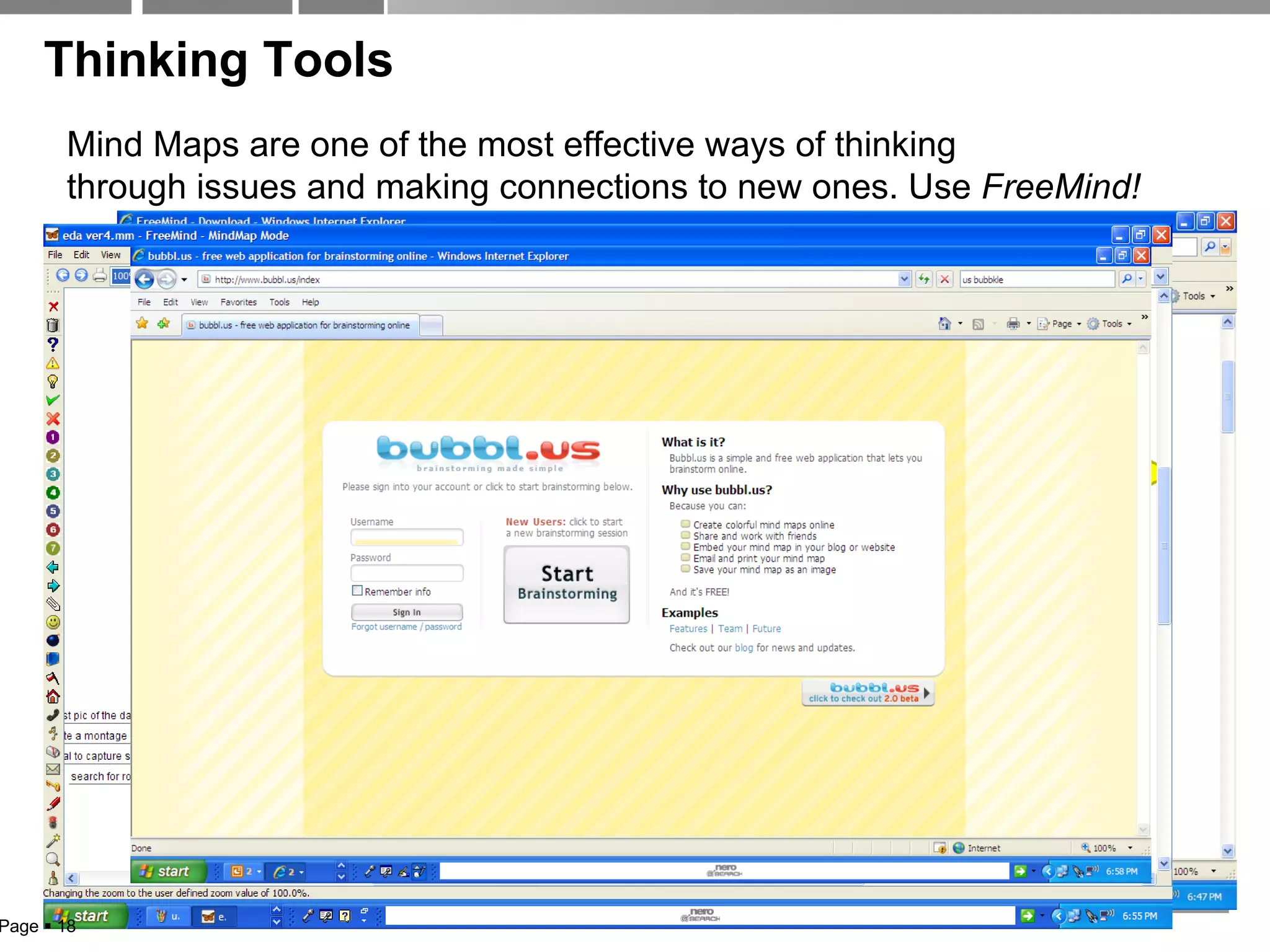 Thinking Tools Mind Maps are one of the most effective ways of thinking  through issues and making connections to new ones. Use  FreeMind! Page     