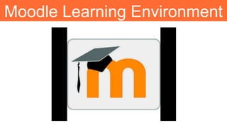 Moodle Learning Environment
 