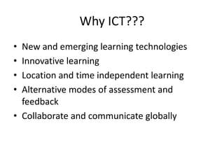 ICT stand for Information and Communication Technology which  include newer digital technology such as computer and Internet which are potential powerful tools for educational change and reform.