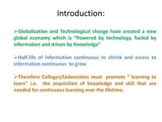 Introduction:Globalization and Technological change have created a new   global economy which is “Powered by technology, fueled by information and driven by Knowledge”