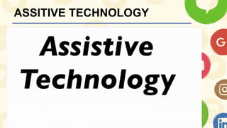 ASSITIVE TECHNOLOGY
 