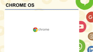 CHROME OS
 