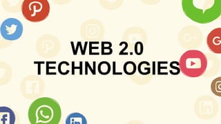 WEB 2.0
TECHNOLOGIES
 