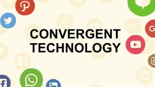 CONVERGENT
TECHNOLOGY
 