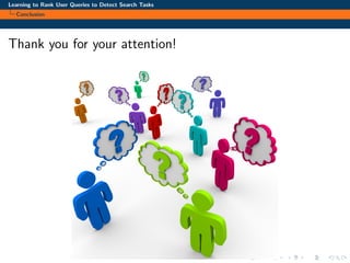 Learning to Rank User Queries to Detect Search Tasks
Conclusion
Thank you for your attention!
 