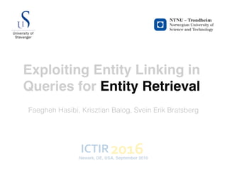 Exploiting Entity Linking in
Queries for Entity Retrieval
Faegheh Hasibi, Krisztian Balog, Svein Erik Bratsberg
Newark, DE...