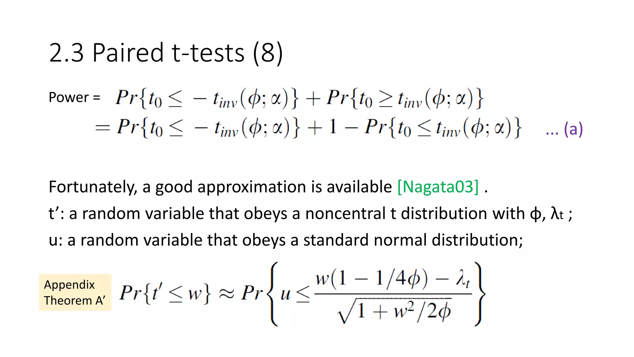 2.3 Paired t-tests (8)
Fortunately, a good approximation is available [Nagata03] .
t’: a random variable that obeys a noncentral t distribution with φ, λt ;
u: a random variable that obeys a standard normal distribution;
... (a)
Power =
Appendix
Theorem A’
 