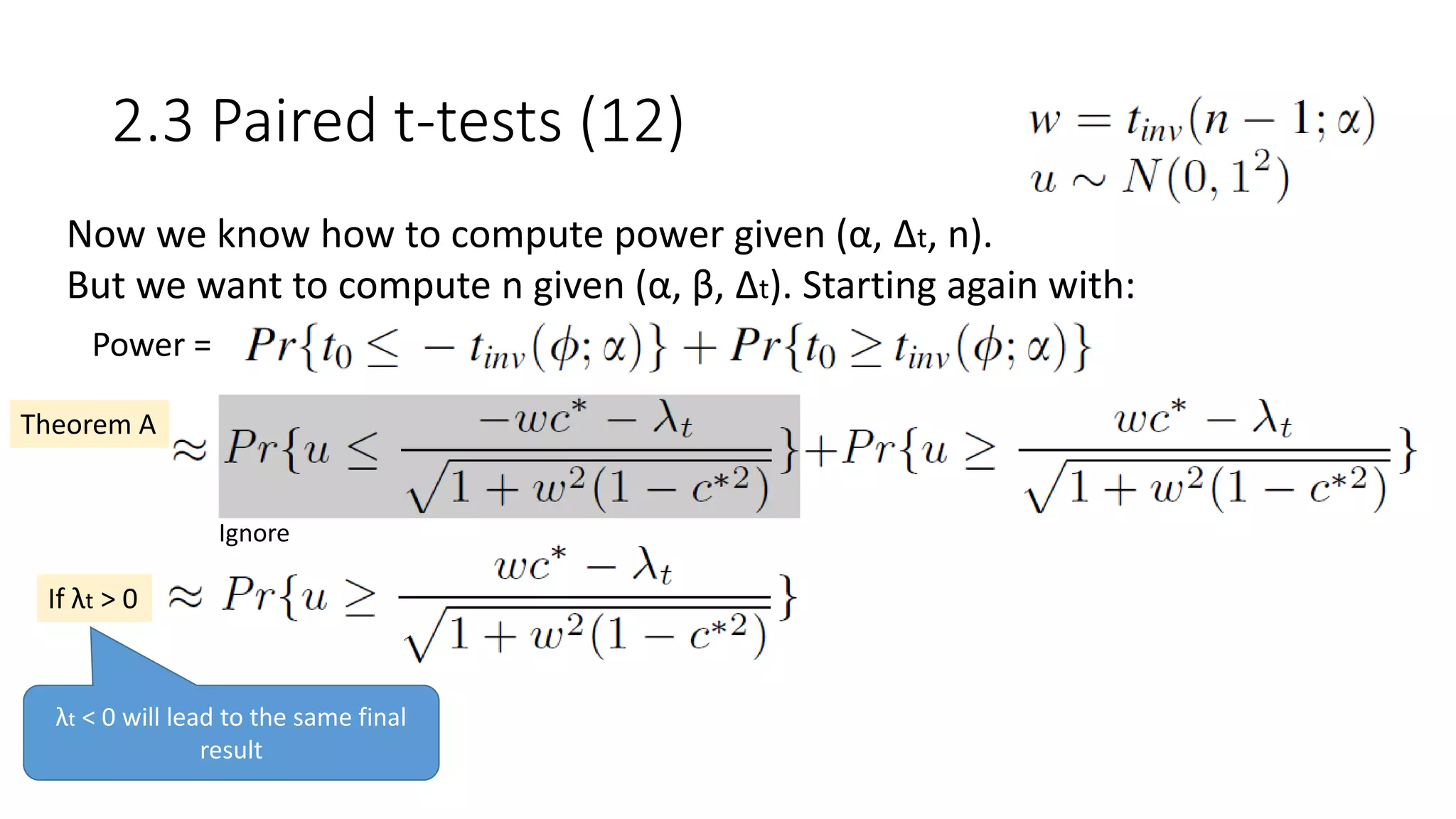 2.3 Paired t-tests (12)
Now we know how to compute power given (α, Δt, n).
But we want to compute n given (α, β, Δt). Starting again with:
Power =
Theorem A
If λt > 0
λt < 0 will lead to the same final
result
Ignore
 