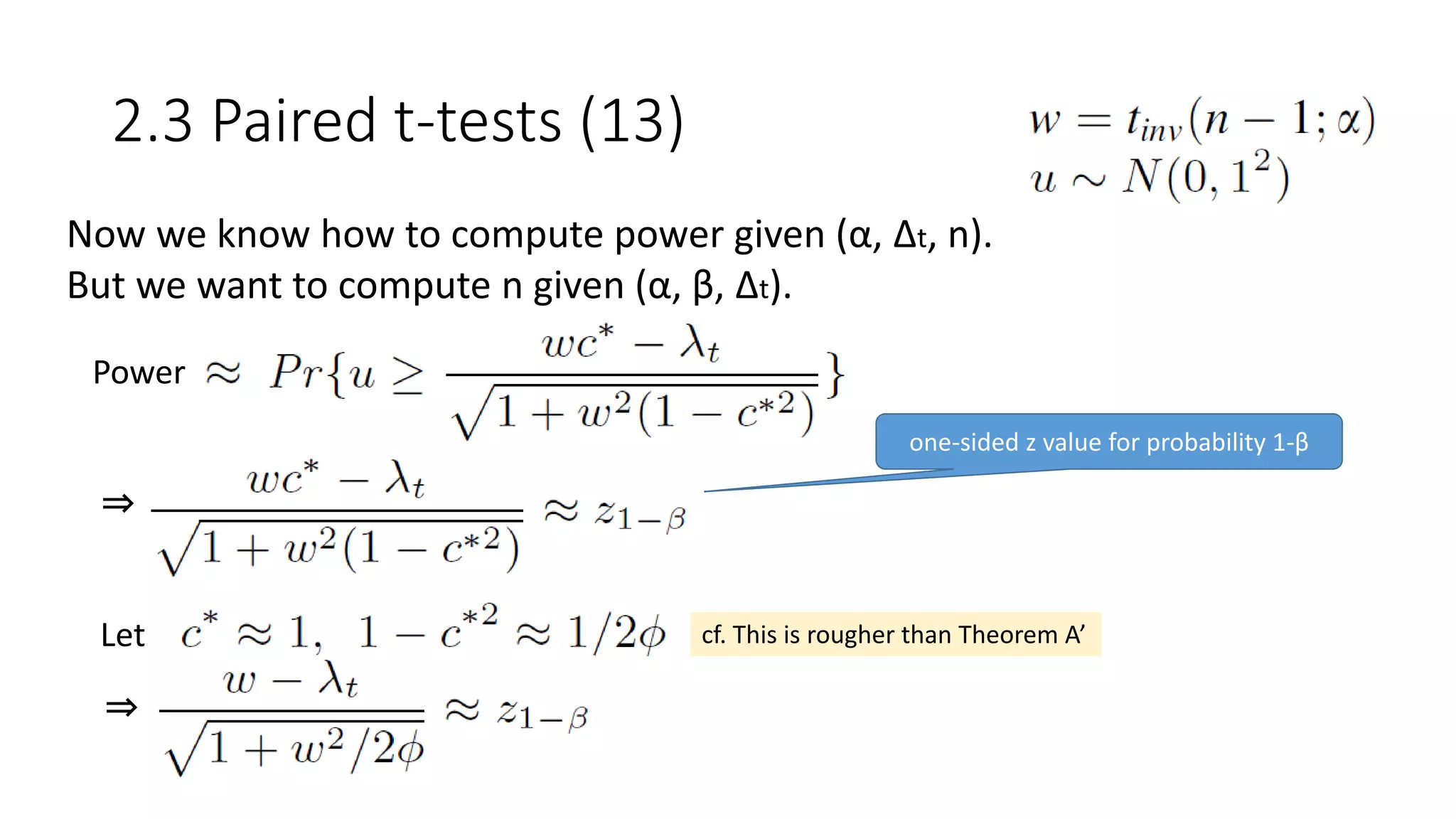 2.3 Paired t-tests (13)
Now we know how to compute power given (α, Δt, n).
But we want to compute n given (α, β, Δt).
Power
⇒
one-sided z value for probability 1-β
Let
⇒
cf. This is rougher than Theorem A’
 