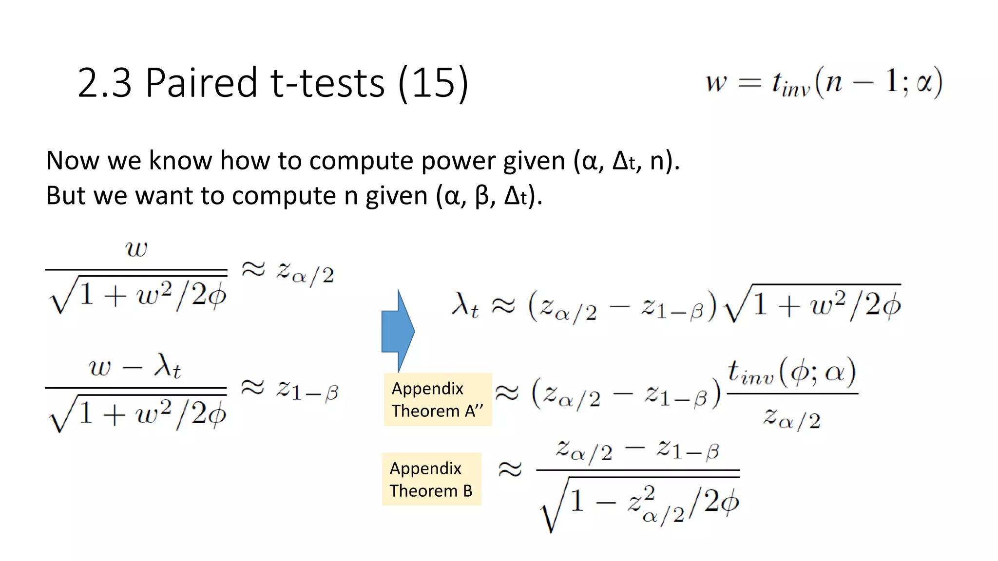 2.3 Paired t-tests (15)
Now we know how to compute power given (α, Δt, n).
But we want to compute n given (α, β, Δt).
Appendix
Theorem A’’
Appendix
Theorem B
 