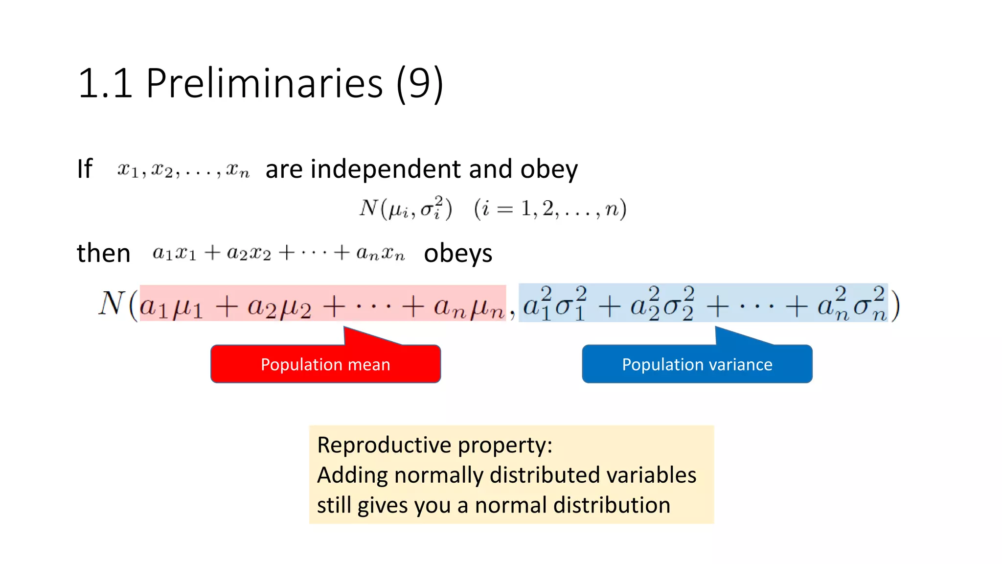 If are independent and obey
then obeys
Reproductive property:
Adding normally distributed variables
still gives you a normal distribution
Population mean Population variance
1.1 Preliminaries (9)
 