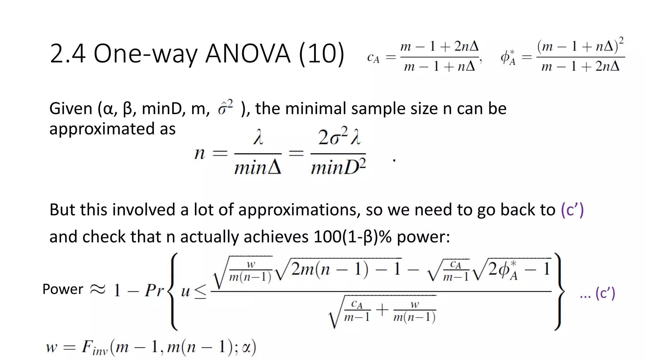 2.4 One-way ANOVA (10)
Given (α, β, minD, m, ), the minimal sample size n can be
approximated as
.
But this involved a lot of approximations, so we need to go back to (c’)
and check that n actually achieves 100(1-β)% power:
... (c’)Power
 