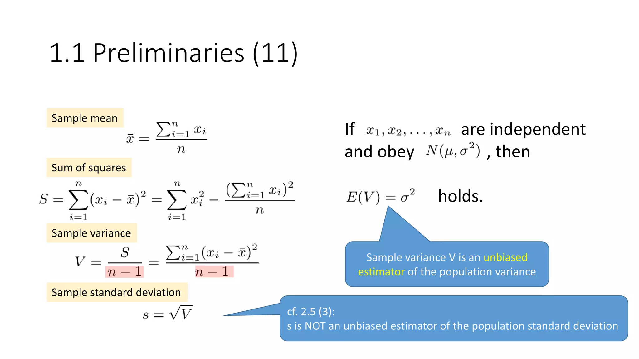 Sample mean
Sum of squares
Sample variance
Sample standard deviation
If are independent
and obey , then
holds.
Sample variance V is an unbiased
estimator of the population variance
1.1 Preliminaries (11)
cf. 2.5 (3):
s is NOT an unbiased estimator of the population standard deviation
 