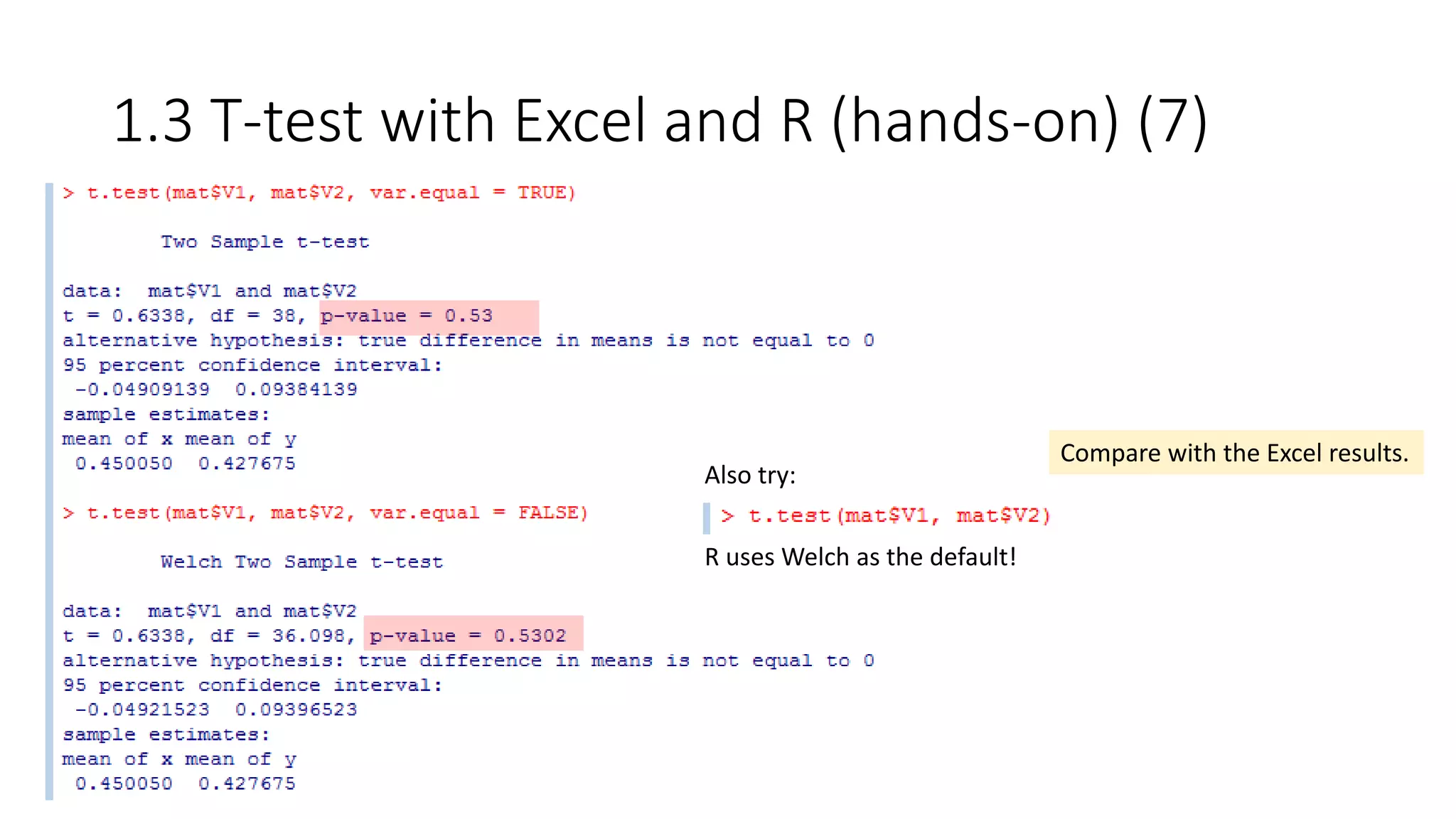 1.3 T-test with Excel and R (hands-on) (7)
Also try:
R uses Welch as the default!
Compare with the Excel results.
 