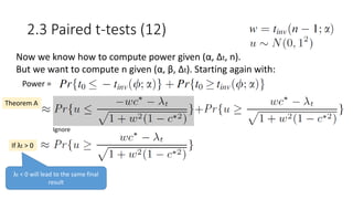 2.3 Paired t-tests (12)
Now we know how to compute power given (α, Δt, n).
But we want to compute n given (α, β, Δt). Starting again with:
Power =
Theorem A
If λt > 0
λt < 0 will lead to the same final
result
Ignore
 