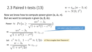 2.3 Paired t-tests (13)
Now we know how to compute power given (α, Δt, n).
But we want to compute n given (α, β, Δt).
Power
⇒
one-sided z value for probability 1-β
Let
⇒
cf. This is rougher than Theorem A’
 